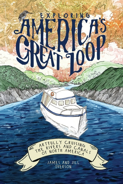 Book cover for Exploring America's Great Loop: Artfully Cruising the Rivers and Canals of North America