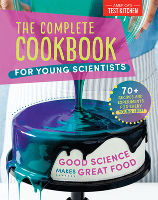 Book cover for The Complete Cookbook for Young Scientists: Good Science Makes Great Food: 70+ Recipes, Experiments, & Activities