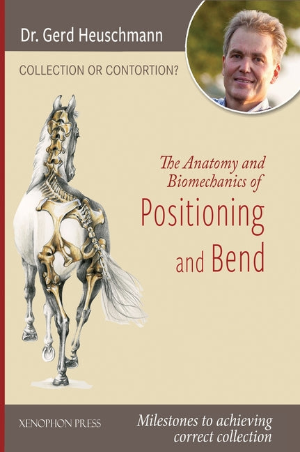 Book cover for Collection or Contortion: The Anatomy and Biomechanics of Positioning and Bending: Milestones to achieving correct collection