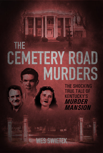 Book cover for Cemetery Road Murders: The Shocking True Tale of Kentucky's Murder Mansion