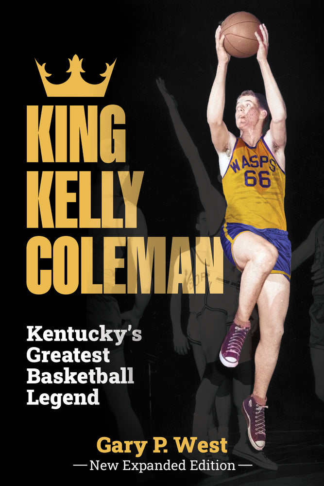 Book cover for King Kelly Coleman, Kentucky's Greatest Basketball Legend--New Expanded Edition,