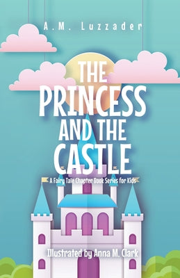 Book cover for The Princess and the Castle: A Fairy Tale Chapter Book Series for Kids