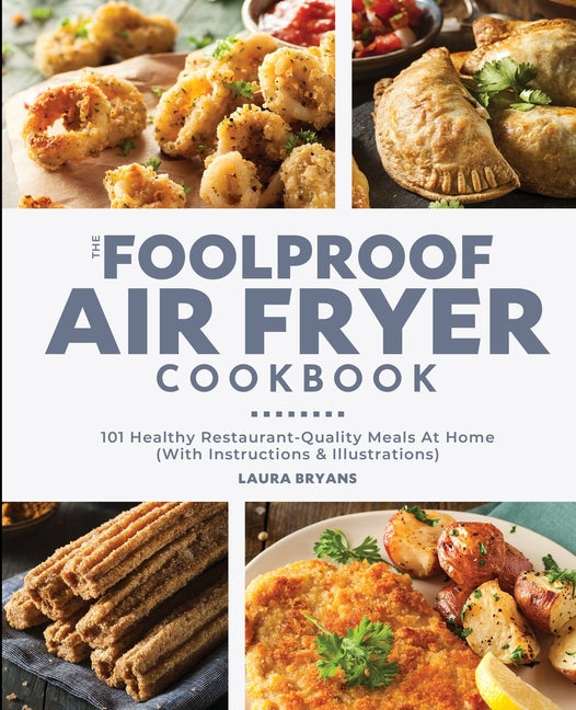Book cover for Foolproof Air Fryer Cookbook: 101 Healthy Restaurant-Quality Meals At Home (With Instructions & Illustrations)