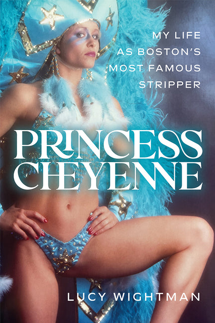 Book cover for Princess Cheyenne: My Life as Boston's Most Famous Stripper