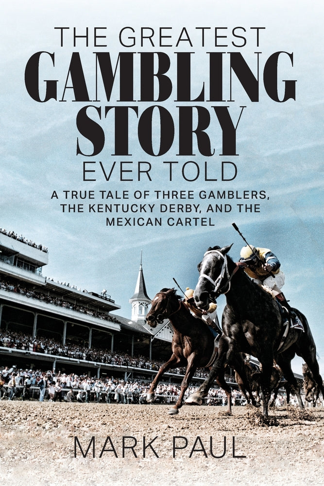 Book cover for The Greatest Gambling Story Ever Told: A True Tale of Three Gamblers, The Kentucky Derby, and the Mexican Cartel