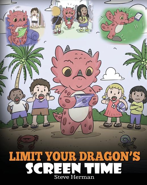 Book cover for Limit Your Dragon's Screen Time: Help Your Dragon Break His Tech Addiction. A Cute Children Story to Teach Kids to Balance Life and Technology.
