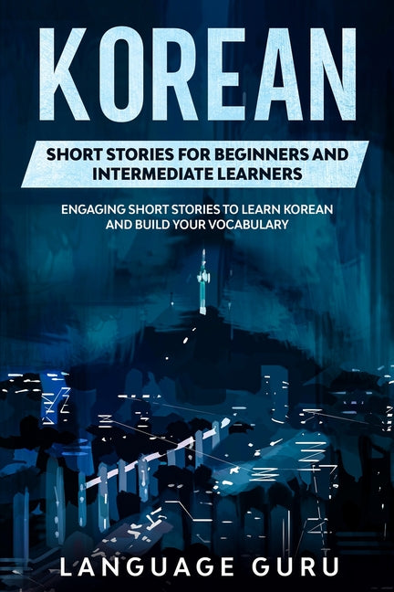 Book cover for Korean Short Stories for Beginners and Intermediate Learners: Engaging Short Stories to Learn Korean and Build Your Vocabulary