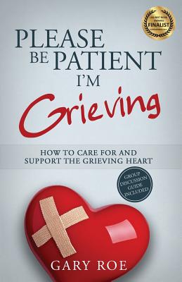 Book cover for Please Be Patient, I'm Grieving: How to Care For and Support the Grieving Heart