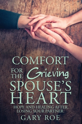 Book cover for Comfort for the Grieving Spouse's Heart: Hope and Healing After Losing Your Partner