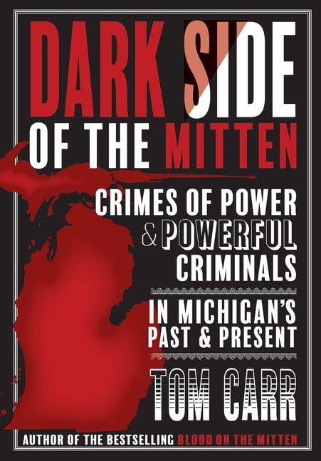 Book cover for Dark Side of the Mitten: Crimes of Power & Powerful Criminals in Michigan's Past & Present