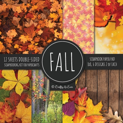 Book cover for Fall Scrapbook Paper Pad 8x8 Scrapbooking Kit for Papercrafts, Cardmaking, Printmaking, DIY Crafts, Nature Themed, Designs, Borders, Backgrounds, Patt