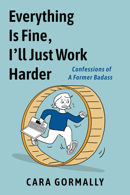 Book cover for Everything Is Fine, I'll Just Work Harder: Confessions of a Former Badass