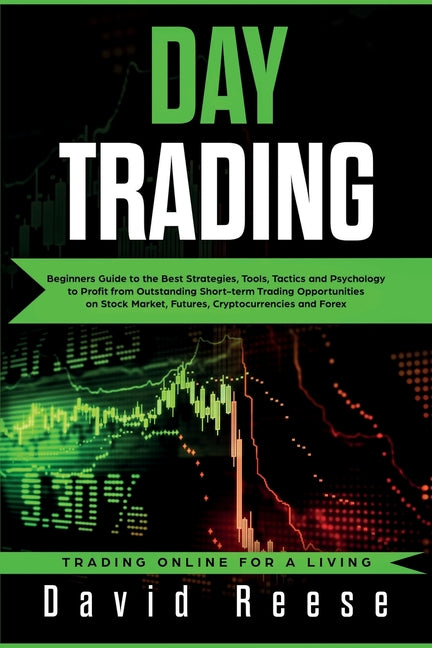 Book cover for Day Trading: Beginners Guide to the Best Strategies, Tools, Tactics and Psychology to Profit from Outstanding Short-term Trading Op