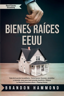 Book cover for Bienes Raíces - EEUU: Guía de Inversión Inmobiliaria - Como buscar, financiar, rehabilitar y revender casas para tener grandes beneficios. O
