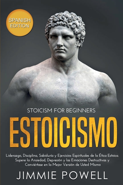 Book cover for Estoicismo: Liderazgo, Disciplina, Sabiduría y Ejercicios Espirituales de la Ética Estoica. Supere la Ansiedad, Depresión y las Em