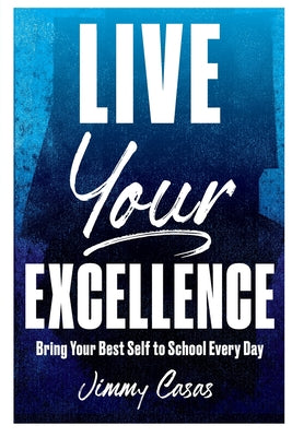 Book cover for Live Your Excellence: Bring Your Best Self to School Every Day