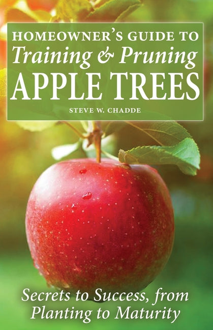 Book cover for Homeowner's Guide to Training and Pruning Apple Trees: Secrets to Success, From Planting to Maturity