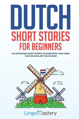 Book cover for Dutch Short Stories for Beginners: 20 Captivating Short Stories to Learn Dutch & Grow Your Vocabulary the Fun Way!