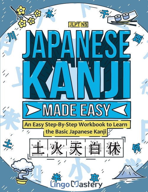 Book cover for Japanese Kanji Made Easy: An Easy Step-By-Step Workbook to Learn the Basic Japanese Kanji (JLPT N5)
