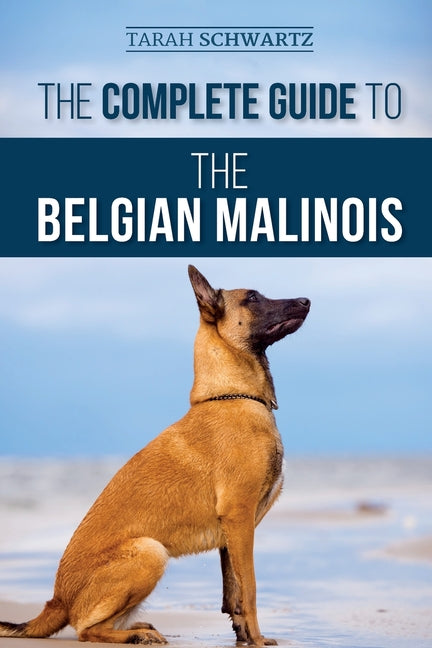 Book cover for Complete Guide to the Belgian Malinois: Selecting, Training, Socializing, Working, Feeding, and Loving Your New Malinois Puppy