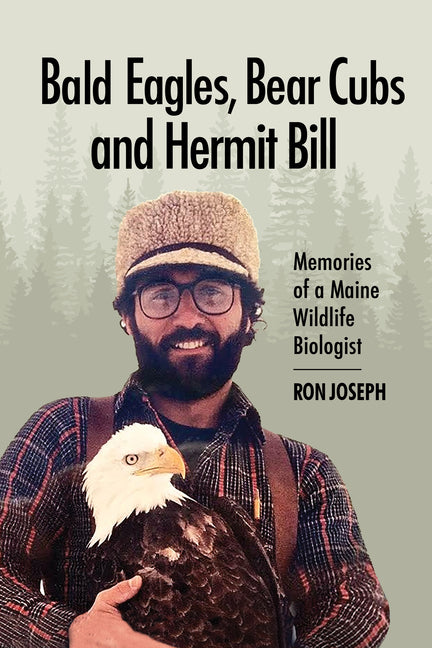 Book cover for Bald Eagles, Bear Cubs, and Hermit Bill: Memories of a Wildlife Biologist in Maine