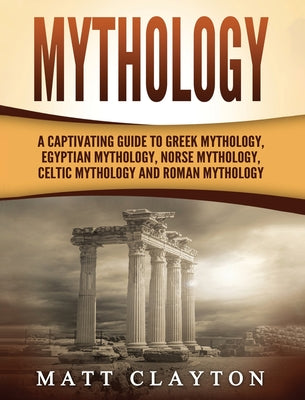 Book cover for Mythology: A Captivating Guide to Greek Mythology, Egyptian Mythology, Norse Mythology, Celtic Mythology and Roman Mythology