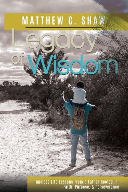Book cover for Legacy of Wisdom: Timeless Life Lessons from a Father Rooted in Faith, Purpose, and Perseverance