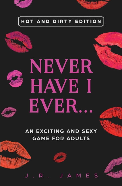 Book cover for Never Have I Ever... An Exciting and Sexy Game for Adults: Hot and Dirty Edition