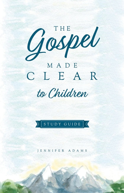 Book cover for The Gospel Made Clear to Children Study Guide