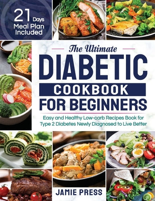 Book cover for The Ultimate Diabetic Cookbook for Beginners: Easy and Healthy Low-carb Recipes Book for Type 2 Diabetes Newly Diagnosed to Live Better (21 Days Meal