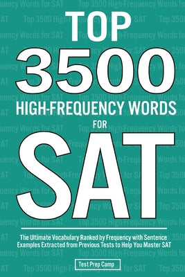 Book cover for Top 3500 High-Frequency Words for SAT: The Ultimate Vocabulary Ranked by Frequency with Sentence Examples Extracted from Previous Tests to Help You Ma