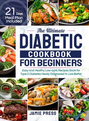 Book cover for The Ultimate Diabetic Cookbook for Beginners: Easy and Healthy Low-carb Recipes Book for Type 2 Diabetes Newly Diagnosed to Live Better (21 Days Meal