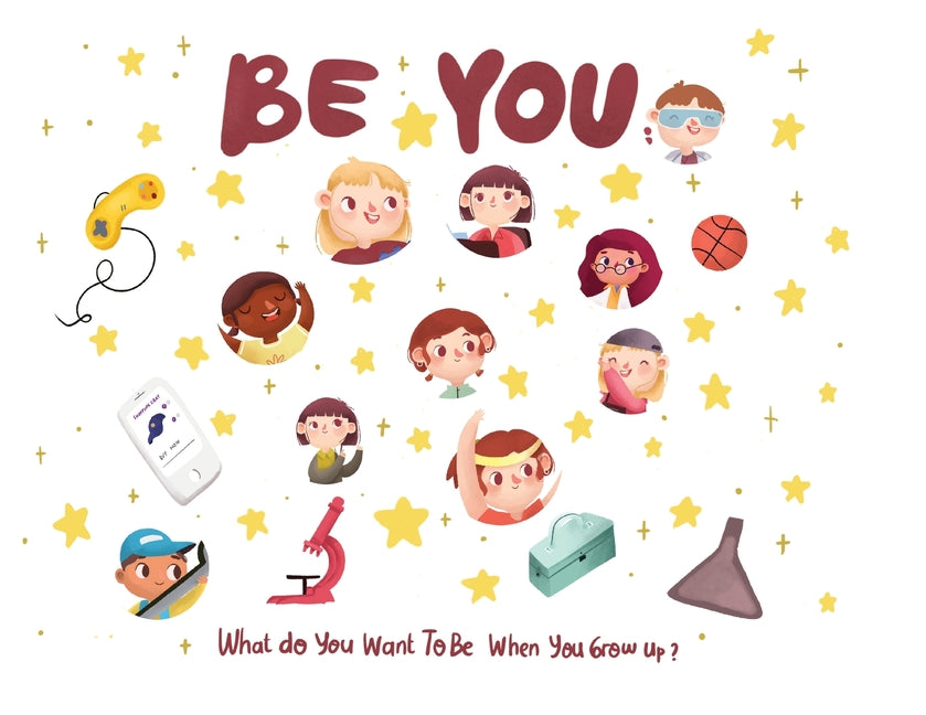 Book cover for Be You - what do I want to be when I grow up kids book: What do you want to be when you grow up?