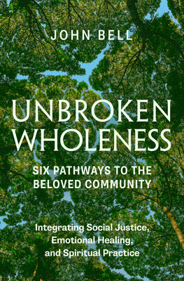Book cover for Unbroken Wholeness: Integrating Social Justice, Emotional Healing, and Spiritual Practice: Six Pathways to the Beloved Community
