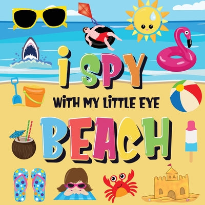 Book cover for I Spy With My Little Eye - Beach: Can You Find the Bikini, Towel and Ice Cream? A Fun Search and Find at the Seaside Summer Game for Kids 2-4!