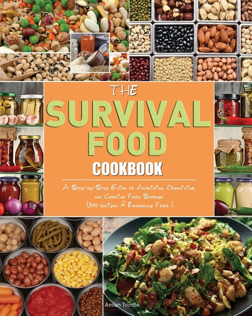 Book cover for Survival Food Cookbook: A Step-by-Step Guide to Acquiring, Organizing, and Cooking Food Storage (300 recipes & Emergency Food ).