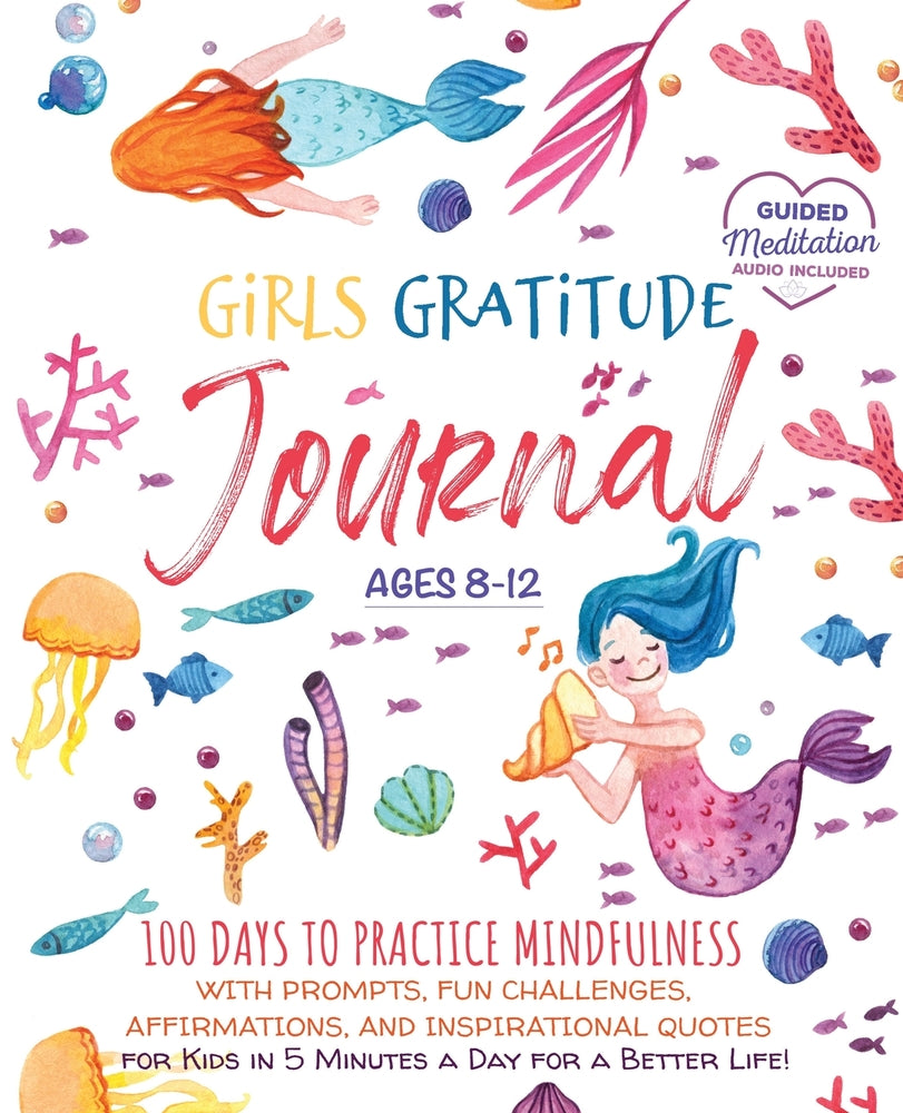 Book cover for Girls Gratitude Journal: 100 Days To Practice Mindfulness With Prompts, Fun Challenges, Affirmations, and Inspirational Quotes for Kids in 5 Mi