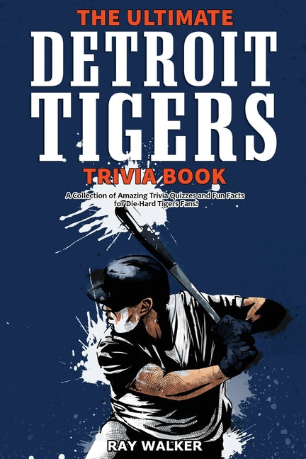 Book cover for Ultimate Detroit Tigers Trivia Book: A Collection of Amazing Trivia Quizzes and Fun Facts for Die-Hard Tigers Fans!