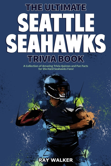 Book cover for Ultimate Seattle Seahawks Trivia Book: A Collection of Amazing Trivia Quizzes and Fun Facts for Die-Hard Seahawks Fans!