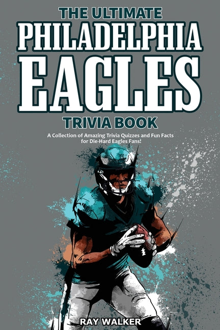 Book cover for Ultimate Philadelphia Eagles Trivia Book: A Collection of Amazing Trivia Quizzes and Fun Facts for Die-Hard Eagles Fans!