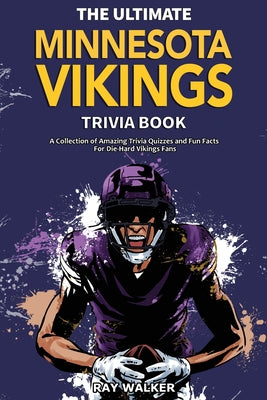 Book cover for The Ultimate Minnesota Vikings Trivia Book: A Collection of Amazing Trivia Quizzes and Fun Facts for Die-Hard Vikings Fans!