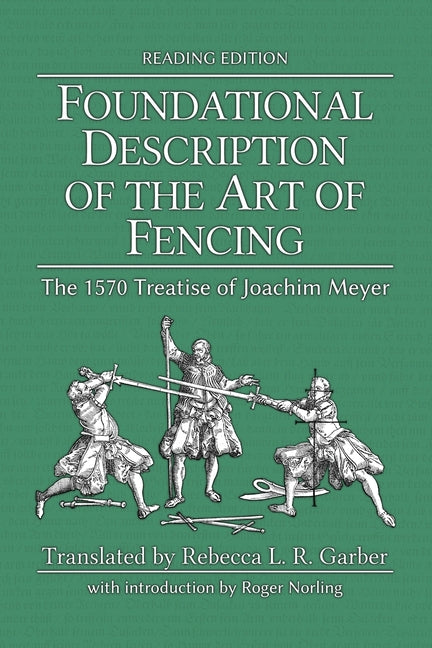 Book cover for Foundational Description of the Art of Fencing: The 1570 Treatise of Joachim Meyer (Reading Edition)