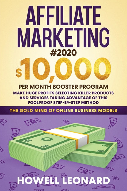 Book cover for Affiliate Marketing #2020: $10,000 per Month Booster Program - Make Huge Profits Selecting Killer Products and Services Taking Advantage of This
