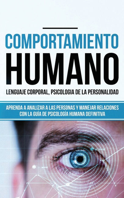 Book cover for Comportamiento humano, Lenguaje corporal, Psicología de la Personalidad: Aprenda a Analizar a las Personas y Manejar Relaciones con la Guía de Psicolo