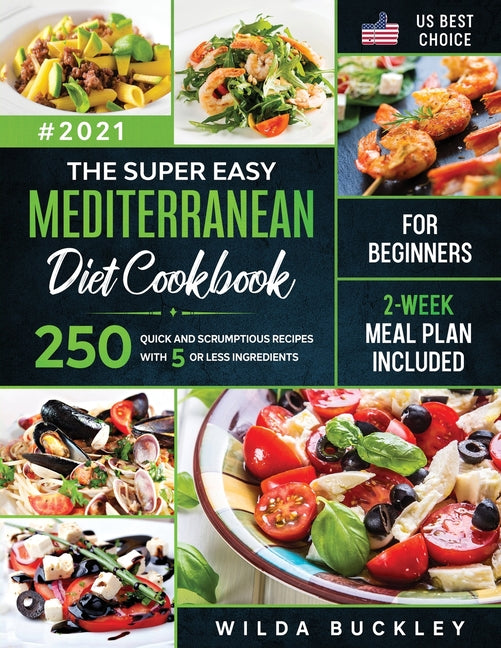 Book cover for Super Easy Mediterranean diet Cookbook for Beginners: 250 quick and scrumptious recipes WITH 5 OR LESS INGREDIENTS 2-WEEK MEAL PLAN INCLUDED