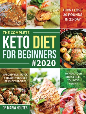 Book cover for The Complete Keto Diet for Beginners #2020: Affordable, Quick & Healthy Budget Friendly Recipes to Heal Your Body & Help You Lose Weight (How I Lose 3