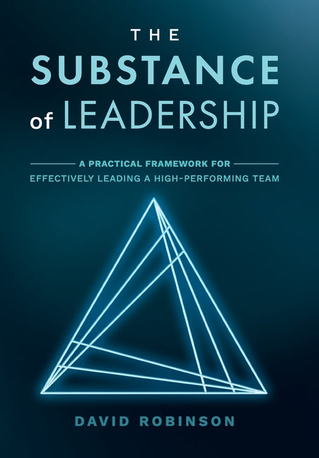 Book cover for Substance of Leadership: A Practical Framework for Effectively Leading a High-Performing Team