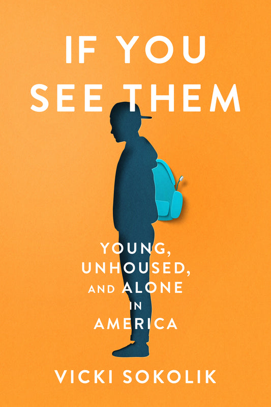 Book cover for If You See Them: Young, Unhoused, and Alone in America