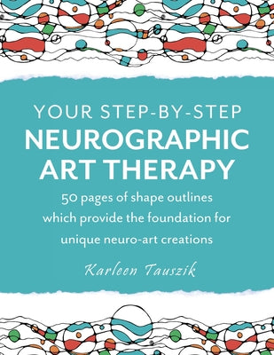 Book cover for Your Step-by-Step Neurographic Art Therapy: 50 pages of shape outlines which provide the foundation for unique neuro art creations