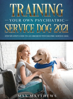 Book cover for Training Your Own Psychiatric Service Dog 2021: Step-By-Step Guide to an Obedient Psychiatric Service Dog